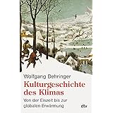 Kulturgeschichte des Klimas: Von der Eiszeit bis zur globalen Erwärmung