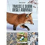 Tracce e segni degli animali. Ediz. illustrata