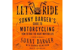 Let’s Ride: Sonny Barger’s Guide to Motorcycling How to Ride the Right Way - for Life