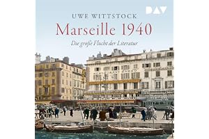 Marseille 1940: Die große Flucht der Literatur