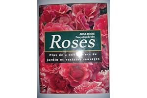 Rosa, Rosae : L'encyclopédie des Roses. Plus de 4.000 rosiers de jardin et variétés sauvages