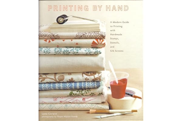 Printing by Hand: A Modern Guide to Printing with Handmade Stamps, Stencils, and Silk Screens-
