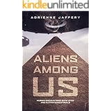 Aliens Among Us: Human Encounters With UFOs and Extraterrestrials