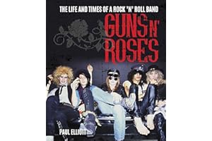 Guns N' Roses: The Life and Times of a Rock N' Roll Band