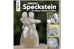 Werkstatt Speckstein: Grundlagen, Techniken & Projekte