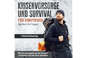 Krisenvorsorge und Survival für Einsteiger - Das Buch für Prepper: Wie Sie sich gezielt auf den Ernstfall vorbereiten und jed