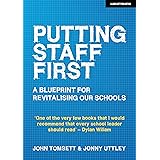 Putting Staff First: A blueprint for revitalising our schools: A blueprint for a revitalised profession