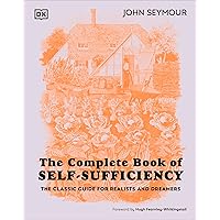 The Complete Book of Self-Sufficiency: The Classic Guide for Realists and Dreamers