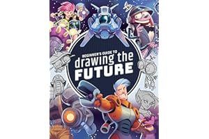 Beginner's Guide to Drawing the Future: Learn How to Draw Amazing Sci-Fi Characters and Concepts