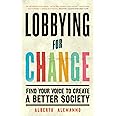 Lobbying for Change: Find Your Voice to Create a Better Society