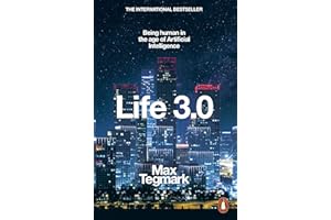 Life 3.0: Being Human in the Age of Artificial Intelligence