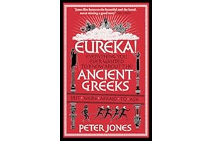 Eureka!: Everything You Ever Wanted to Know About the Ancient Greeks But Were Afraid to Ask (Classic Civilisations, 2)