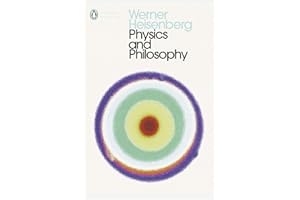 Physics and Philosophy: The Revolution in Modern Science (Penguin Modern Classics)