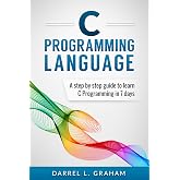 C Programming: Language: A Step by Step Beginner's Guide to Learn C Programming in 7 Days
