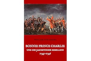 Bonnie Prince Charlie und die Jakobitische Rebellion 1745-1746
