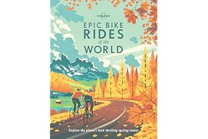 Epic Bike Rides of the World: Explore the Planet's Most Thrilling Cycling Routes (Lonely Planet) [Idioma Inglés]