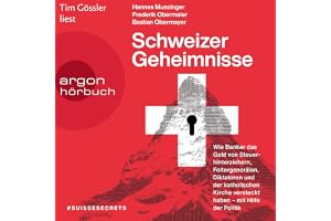 Schweizer Geheimnisse: Wie Banker das Geld von Steuerhinterziehern, Foltergenerälen, Diktatoren und der katholischen Kirche v