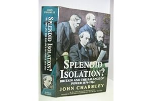 Splendid Isolation?: Britain, the Balance of Power and the Origins of the First World War