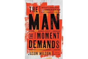 The Man the Moment Demands: Master the 10 Characteristics of the Comprehensive Man – The Perfect Christian New Year's Resolution Gift for Men