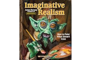 Imaginative Realism: How to Paint What Doesn't Exist: Volume 1