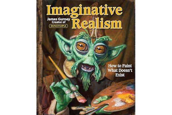 Imaginative Realism: How to Paint What Doesn't Exist (Volume 1)