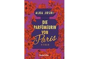 Die Parfümeurin von Paris: Roman | Die Fortsetzung der Bestseller »Die Hennakünstlerin« und »Der Geheimnishüter von Jaipur« | Netflix-Serie mit Freida Pinto in Planung (Die Jaipur-Trilogie, Band 3)