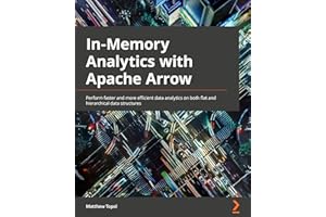In-Memory Analytics with Apache Arrow: Perform fast and efficient data analytics on both flat and hierarchical structured data