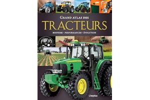 Grand atlas des tracteurs: Histoire, performances, évolution