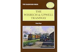 The Wisbech and Upwell Tramway: No. 152 (Oakwood Library of Railway History)