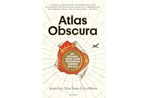 Atlas Obscura: Entdeckungsreisen zu den verborgenen Wundern der Welt