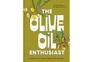 The Olive Oil Enthusiast: A Guide from Tree to Table, with Recipes