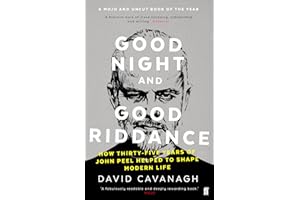 Good Night and Good Riddance : How Thirty-Five Years of John Peel Helped to Shape Modern Life