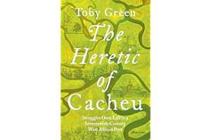 The Heretic of Cacheu: Struggles over Life in a Seventeenth-Century West African Port