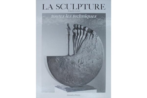 La Sculpture. Toutes Les Techniques