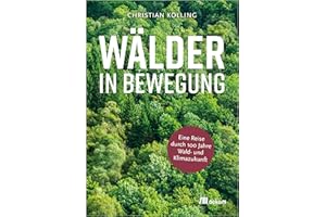 Wälder in Bewegung: Eine Reise durch hundert Jahre Wald- und Klimazukunft. Zukunftswälder gestalten, resiliente Baumarten fördern und ökologische Stabilität sichern