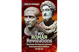 Two Roman Revolutions: The Senate, the Emperors and Power, from Commodus to Gallienus (AD 180-260)