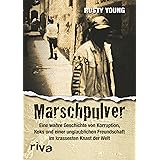 Marschpulver: Eine wahre Geschichte von Korruption, Koks und einer unglaublichen Freundschaft im krassesten Knast der Welt