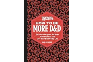 Dungeons & Dragons: How to Be More D&d: Face Your Dragons, Be More Adventurous, and Live Your Best Geeky Life