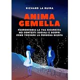 Anima Gemella: Padroneggia La Tua Sicurezza Nei Contesti Sociali E Scopri Come Trovare La Persona Giusta