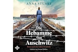 Die Hebamme von Auschwitz: Roman nach einer wahren Geschichte