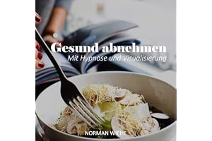 Gesund Abnehmen: Mit Hypnose und Visualisierung