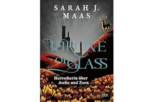 Throne of Glass – Herrscherin über Asche und Zorn: Roman (Die Throne of Glass-Reihe, Band 7)