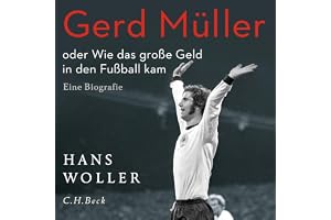 Gerd Müller oder Wie das große Geld in den Fußball kam: Eine Biografie