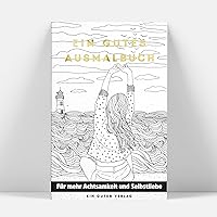 EIN gutes Ausmalbuch | Das Ausmalbuch für Erwachsene für mehr Achtsamkeit, Entspannung und Selbstliebe im Alltag