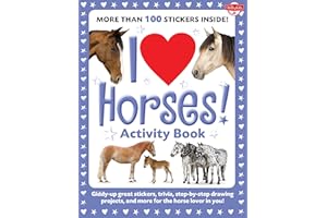I Love Horses! Activity Book: Giddy-up Great Stickers, Trivia, Step-by-step Drawing Projects, and More for the Horse Lover in You! (I Love Activity Books)