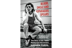 Blood, Sweat and Asparagus Spears: The Story of the 1990s Restaurant Revolution - Winner at the Gourmand Awards 2025