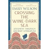 Crossing the Wine-Dark Sea: Journeys through Ancient Literature: The Instant New York Times Bestseller (Profile / LRB titles)