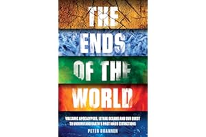 The Ends of the World: Volcanic Apocalypses, Lethal Oceans and Our Quest to Understand Earth’s Past Mass Extinctions