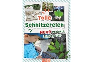 Tolle Schnitzereien - Neue Projekte Step by Step: Für Kinder ab 8 Jahren | Das ideale Geschenk für kleine Schnitz-Fans