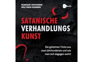 Satanische Verhandlungskunst: Die geheimen Tricks aus zwei Jahrhunderten und wie man sich dagegen wehrt